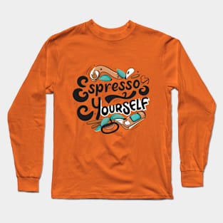 Espresso Yourself Long Sleeve T-Shirt